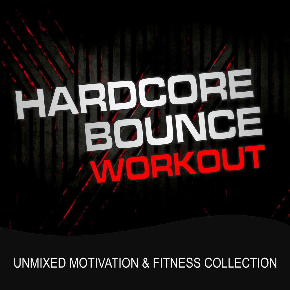 Релиз Hardcore Bounce Workout (Unmixed Motivation & Fitness Collection)