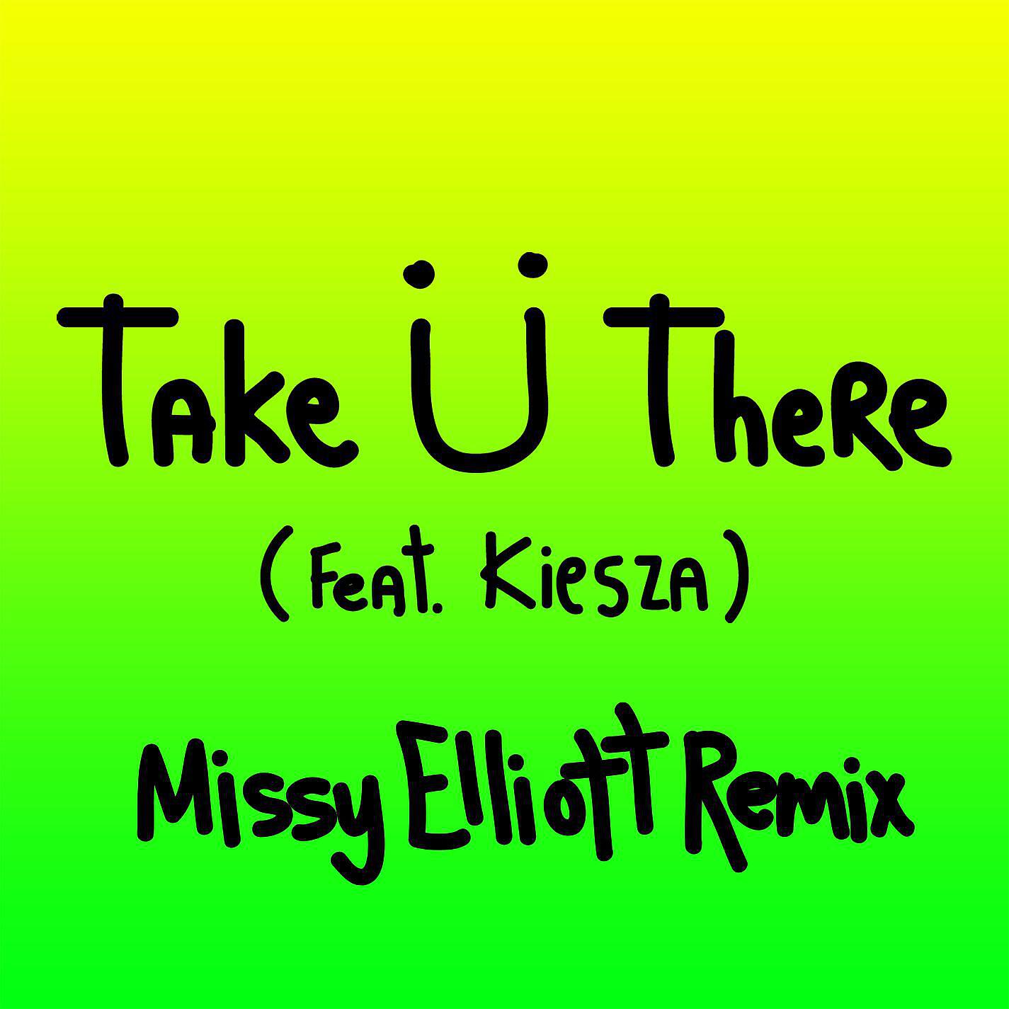 Jack Ü, Skrillex, Diplo, Kiesza - Take Ü There (feat. Kiesza) [Missy Elliott Remix]