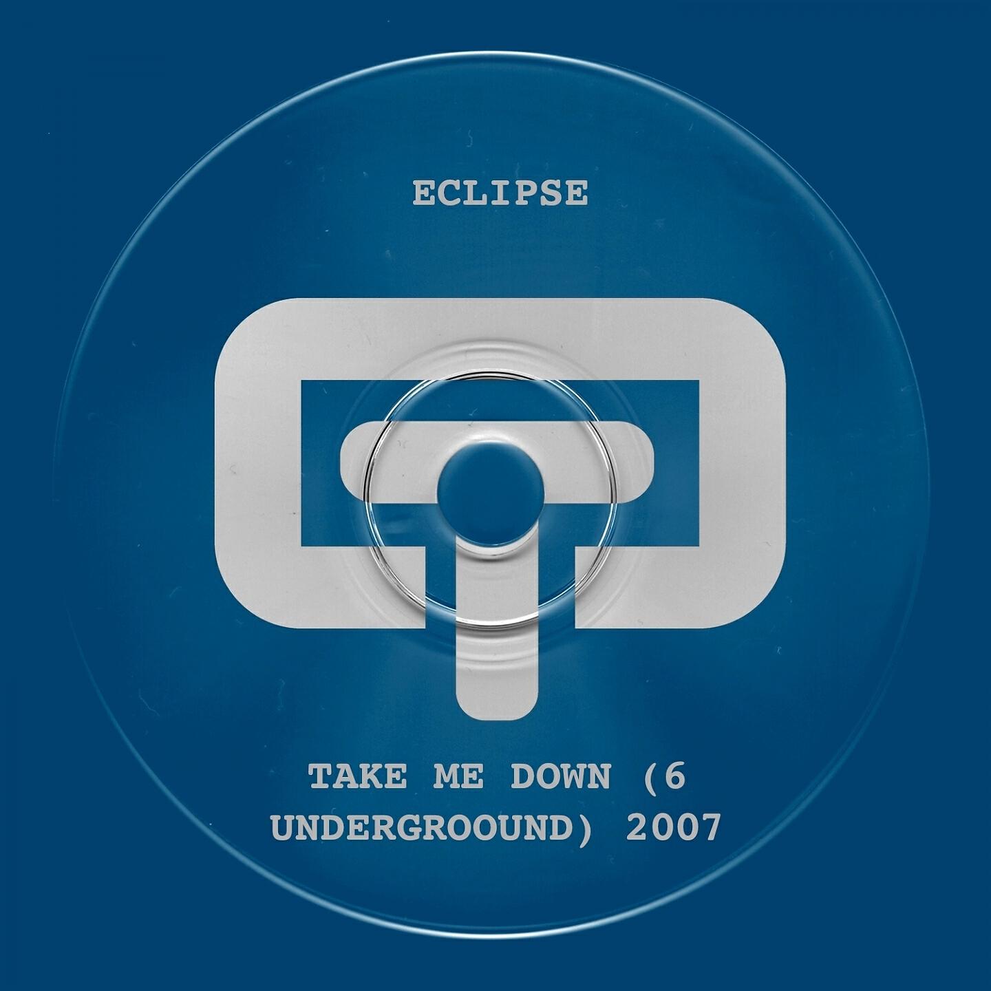 Релиз Take Me Down (6 Underground) 2007
