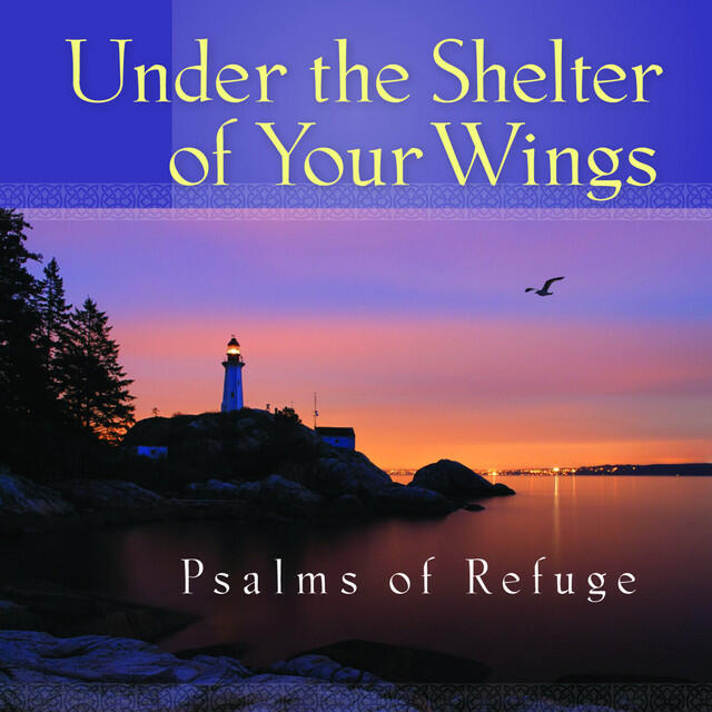 Релиз Under the Shelter of Your Wings Psalms of Refuge