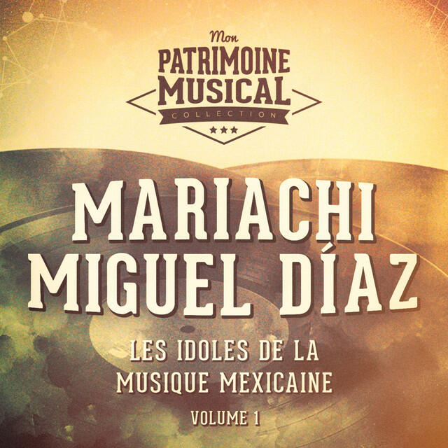 Релиз Les Idoles de la Musique Mexicaine: Mariachi Miguel Díaz, Vol. 1