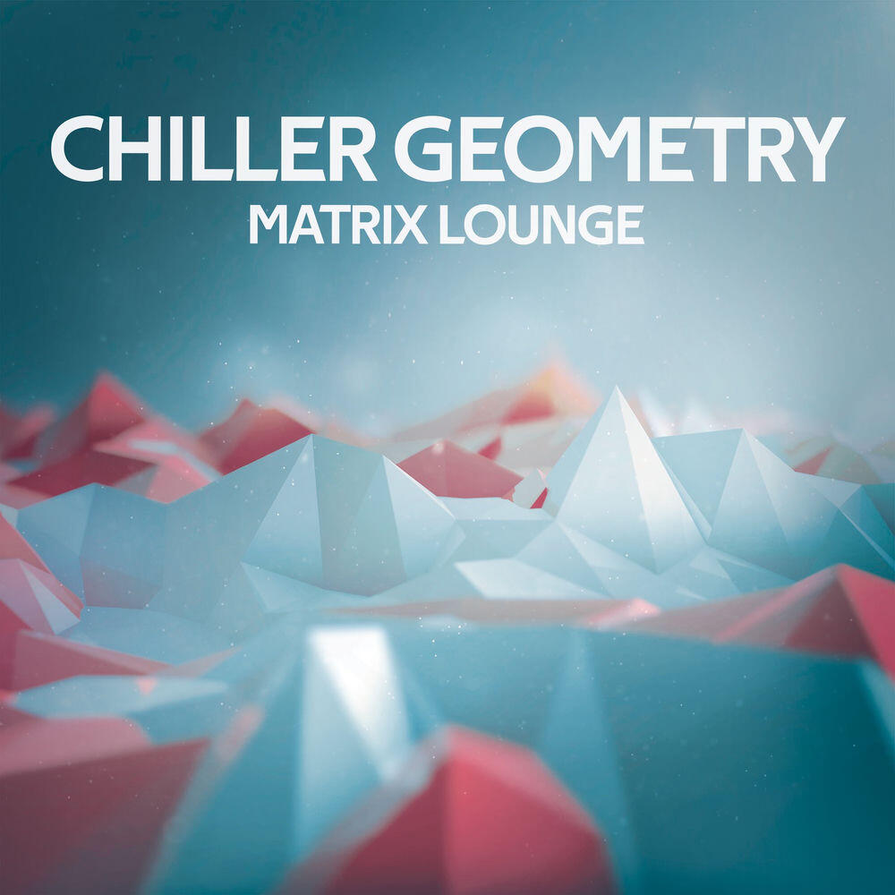Релиз Chiller Geometry (Matrix Lounge)