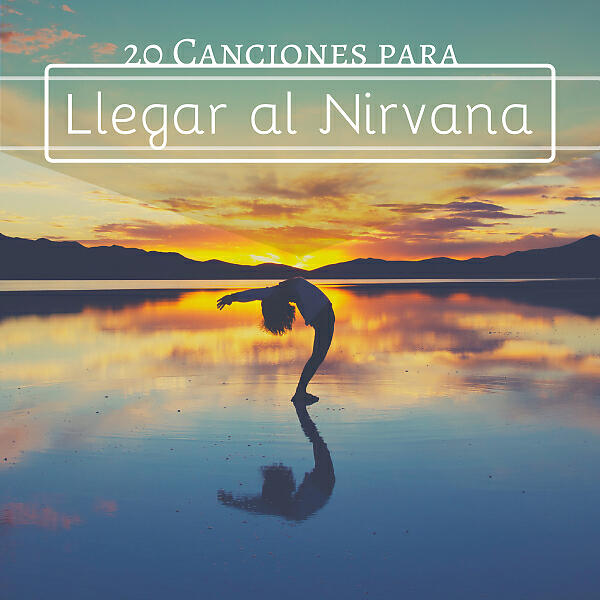 Релиз 20 Canciones para Llegar al Nirvana - Música New Age Relajación y Meditación Profunda