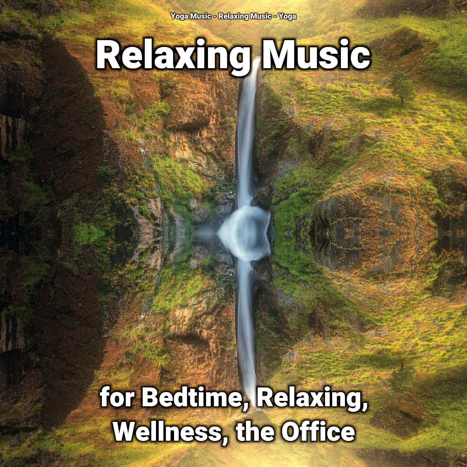 Постер альбома Relaxing Music for Bedtime, Relaxing, Wellness, the Office