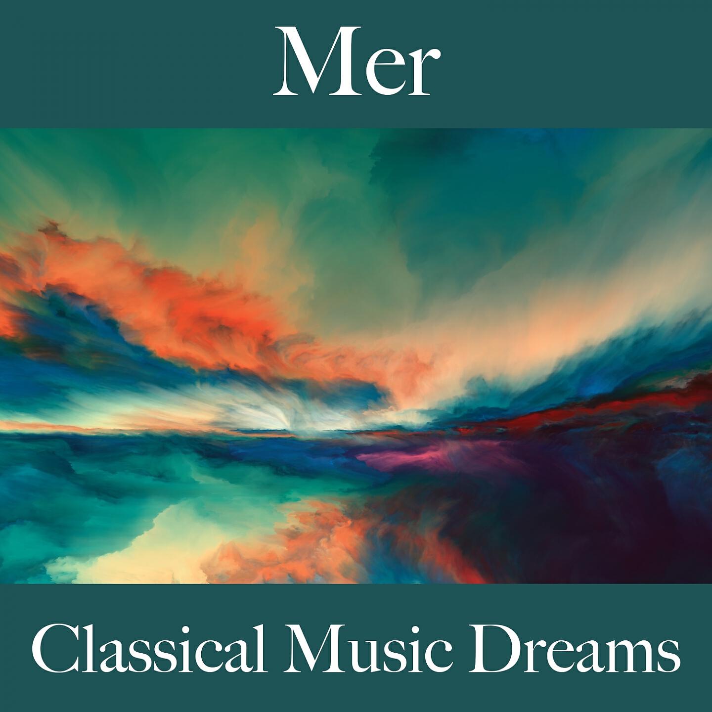 Постер альбома Mer: Classical Music Dreams - La Meilleure Musique Pour Se Détendre