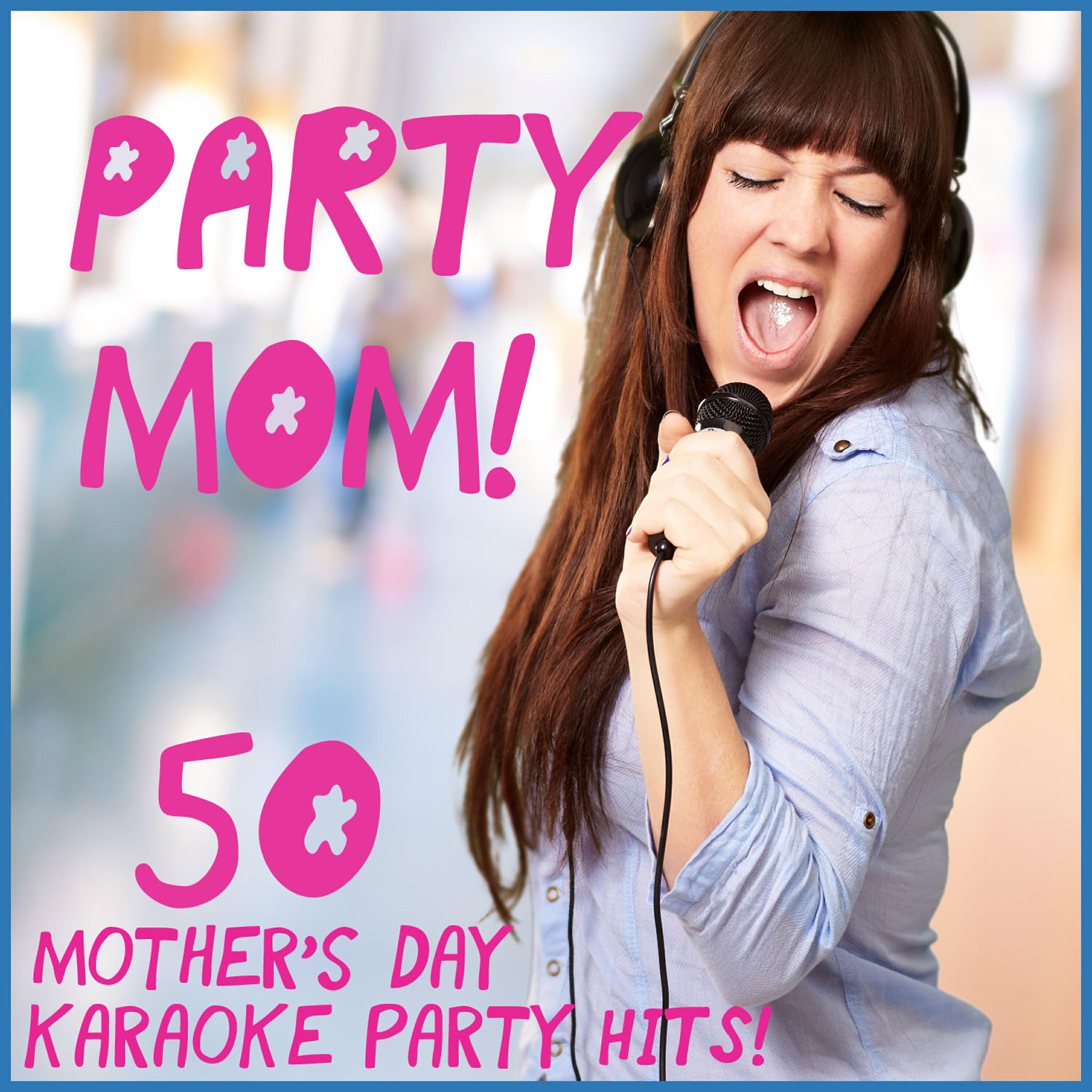 Релиз Party Mom! 50 Mother's Day Karaoke Party Hits!