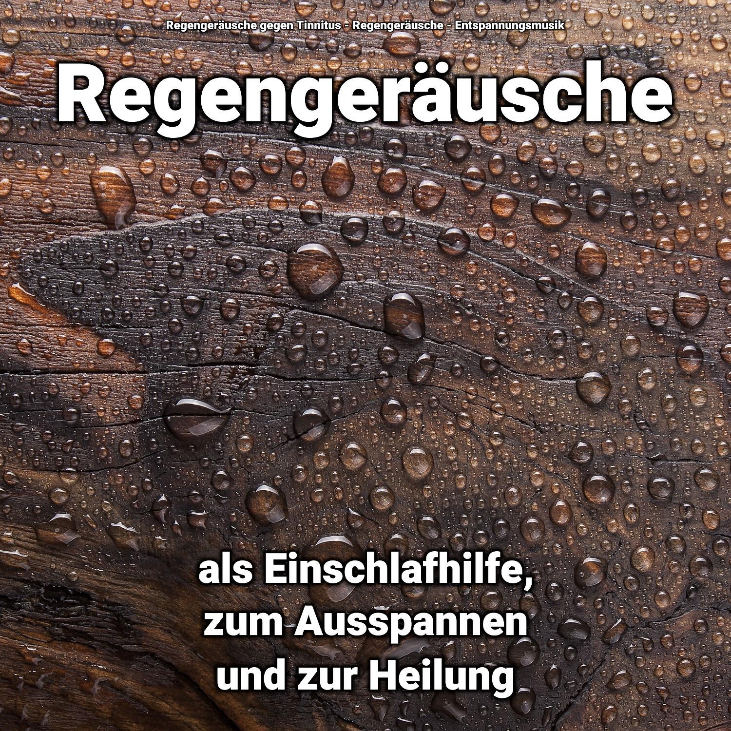 Релиз Regengeräusche als Einschlafhilfe, zum Ausspannen und zur Heilung
