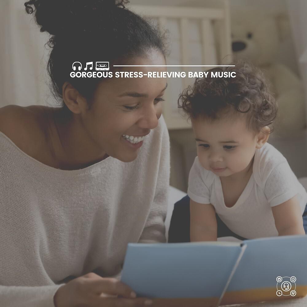 Релиз Gorgeous Stress-Relieving Baby Music