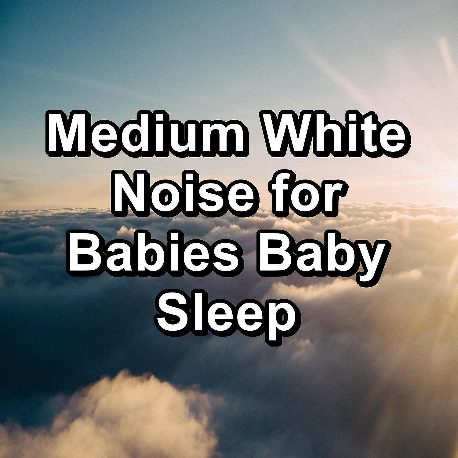 Релиз Medium White Noise for Babies Baby Sleep