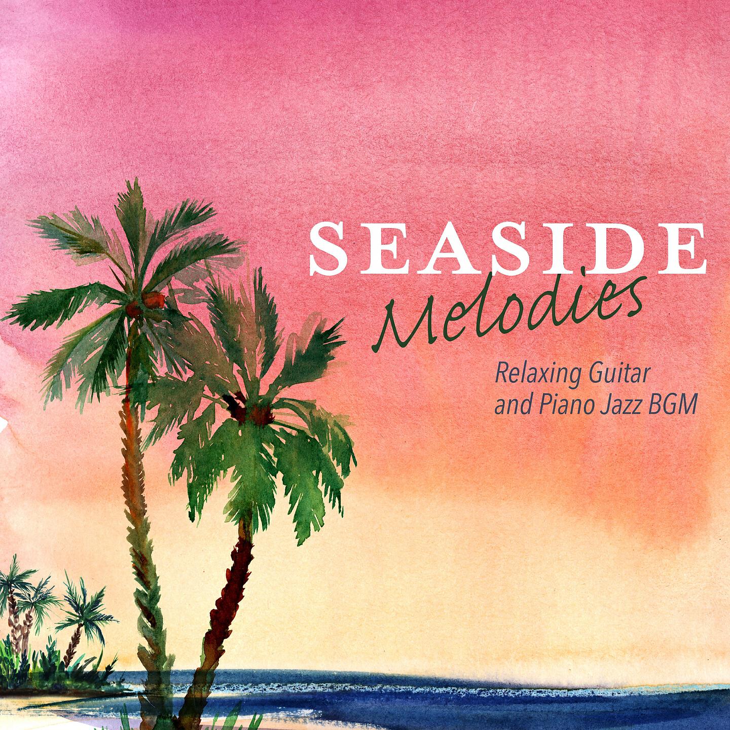 Релиз Seaside Melodies - Relaxing Guitar and Piano Jazz BGM