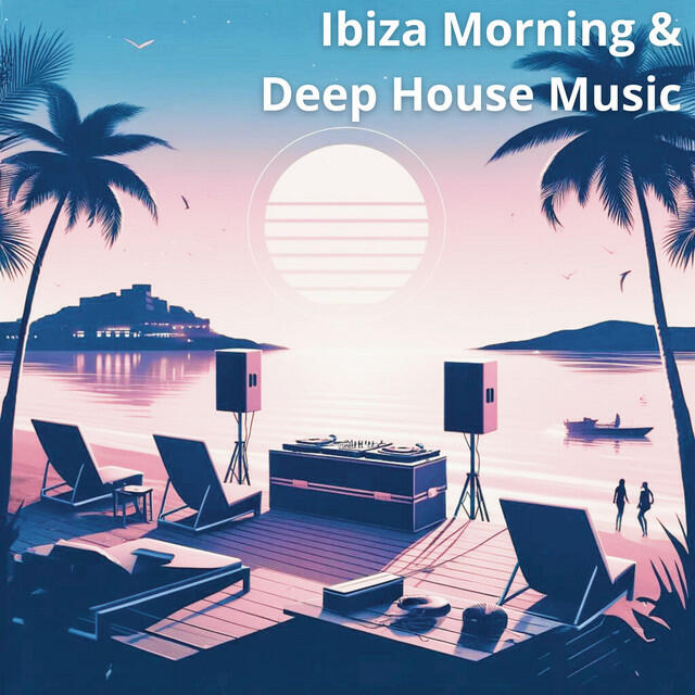 Релиз Ibiza Morning & Deep House Music