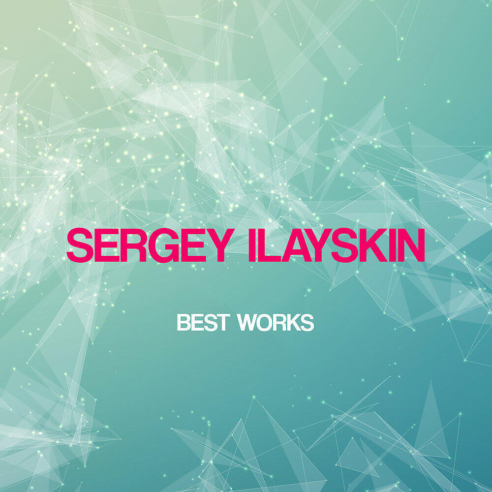 Релиз Sergey Ilayskin Best Works