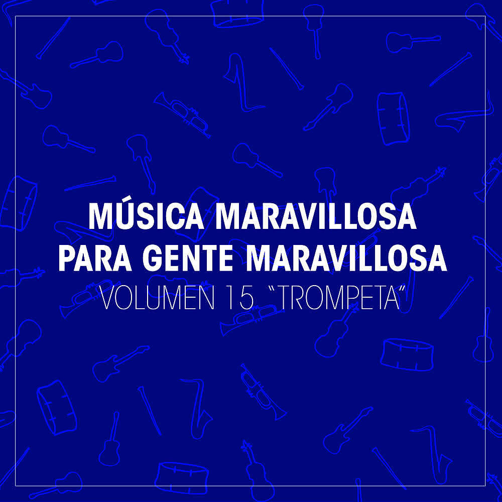 Постер альбома Grandes Orquestas: Música Maravillosa para Gente Maravillosa "Trompeta" (Vol.15)