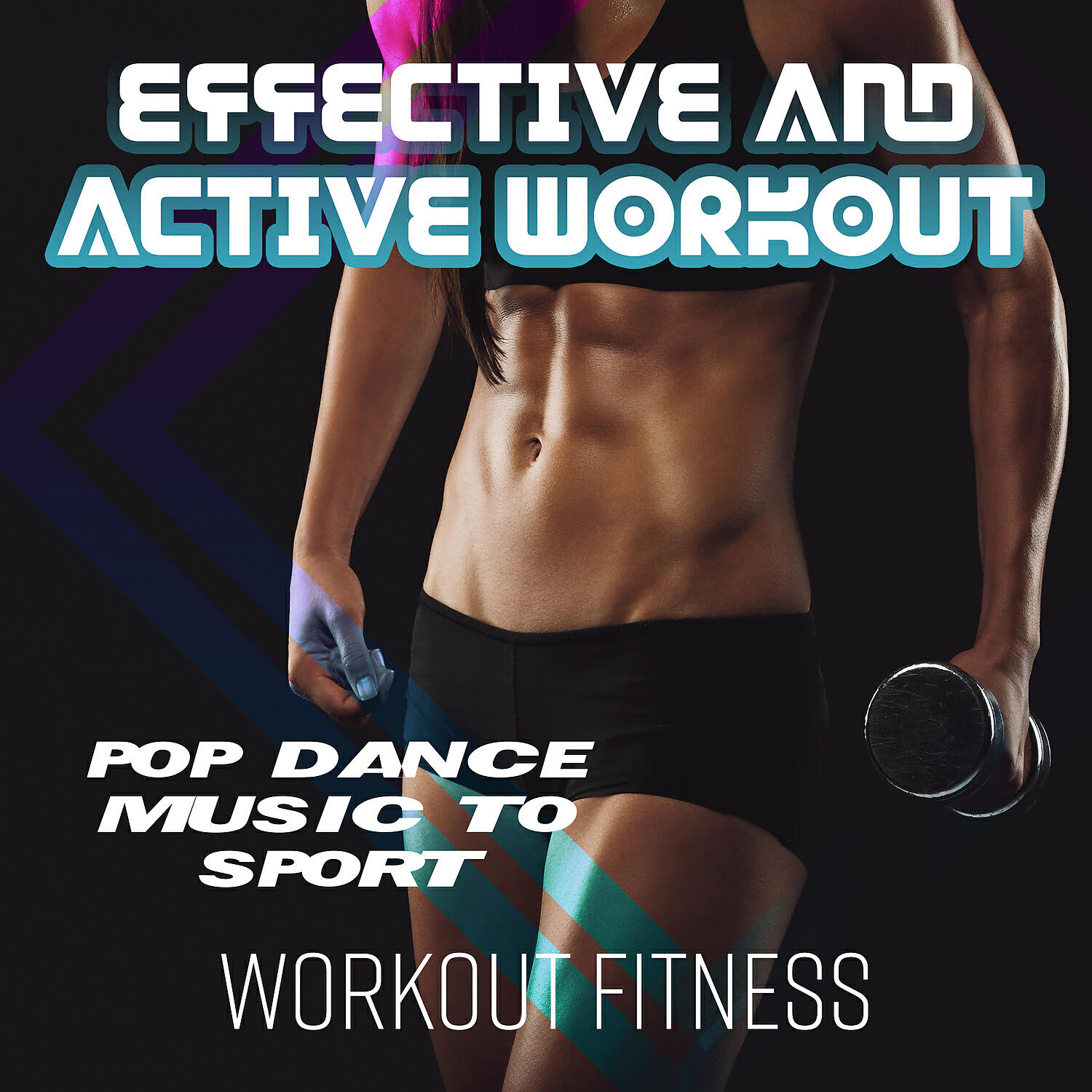 Релиз Effective and Active Workout – Pop Dance Music to Sport, Workout, Fitness