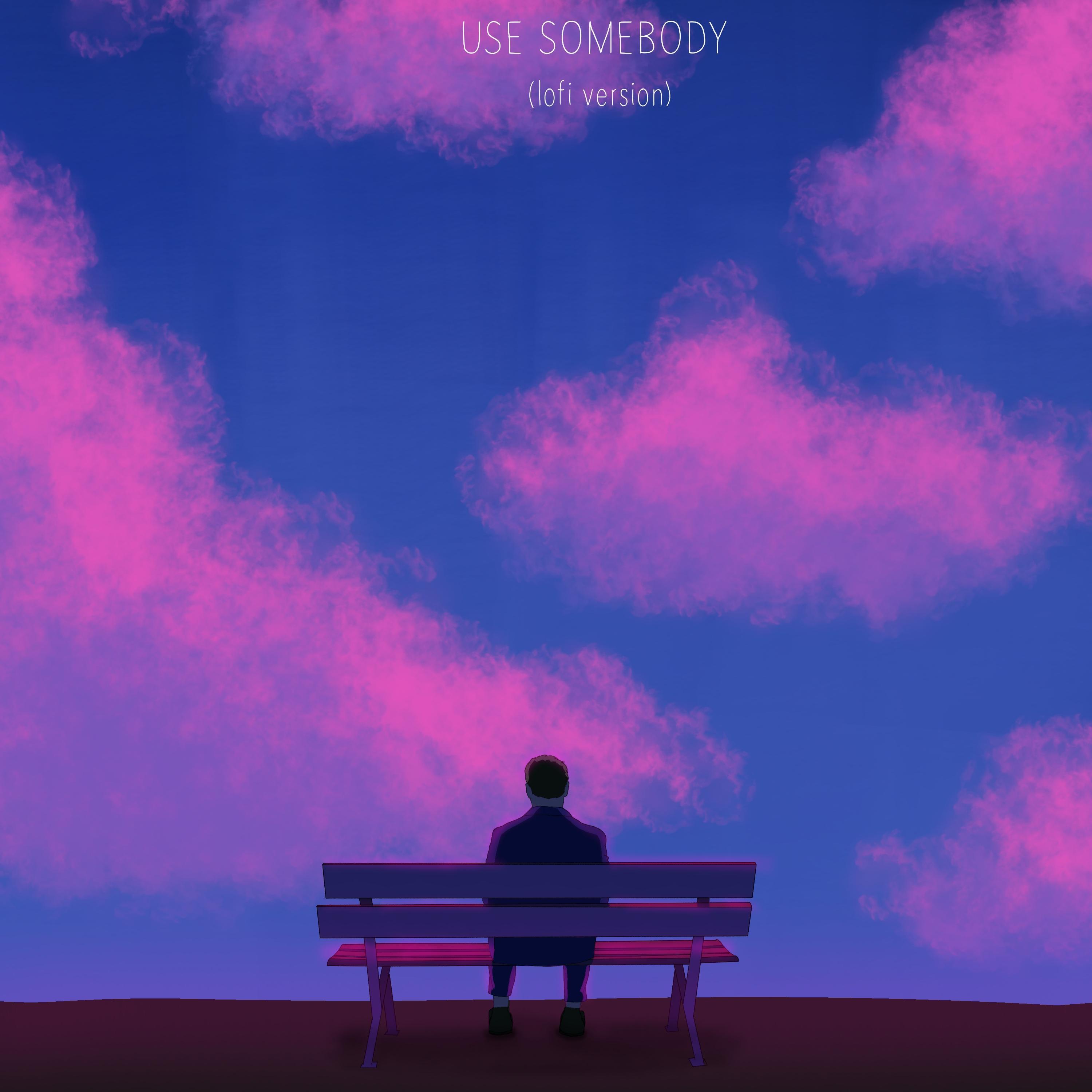 Релиз Use Somebody (Lofi Version)
