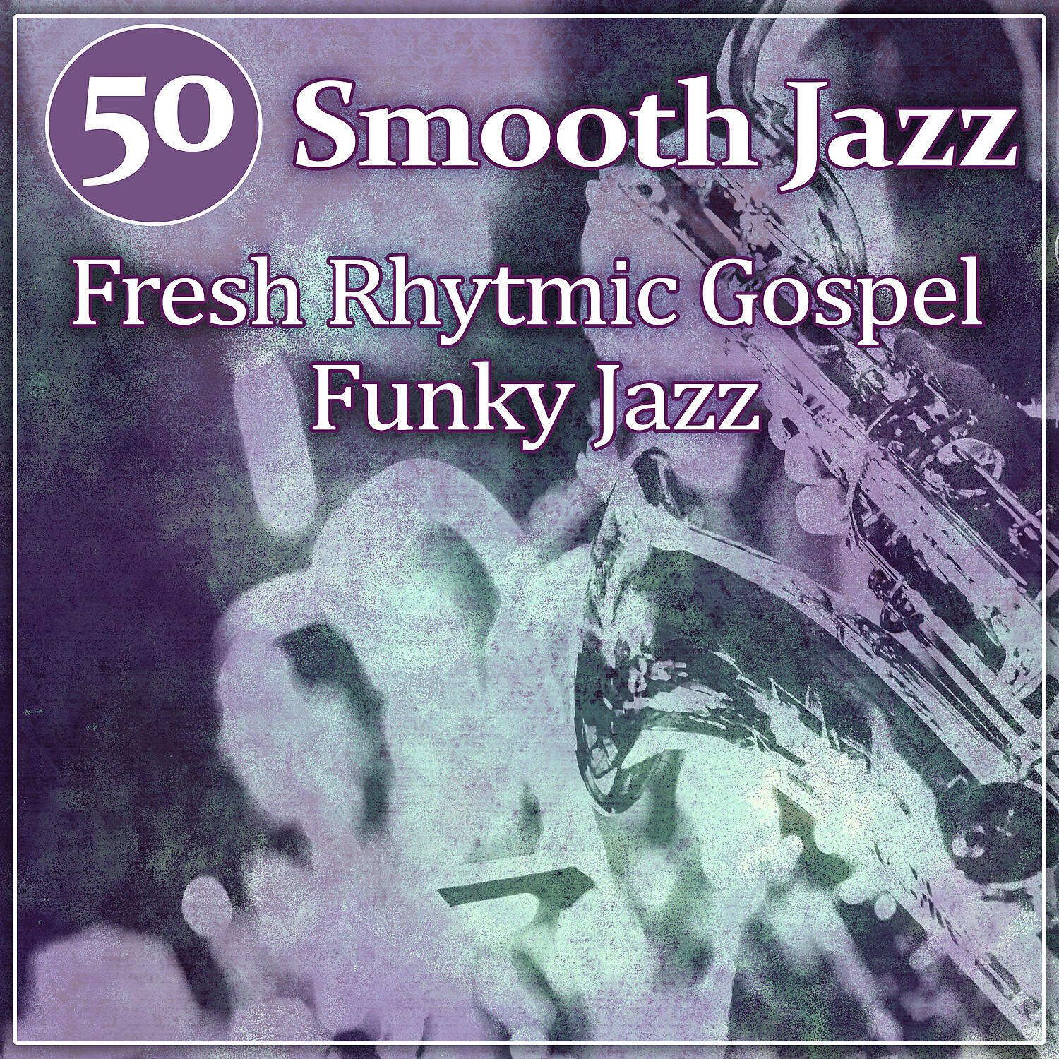 Релиз 50 Smooth Jazz: Fresh Rhytmic Gospel Funky Jazz, Instrumental Classics to Dance