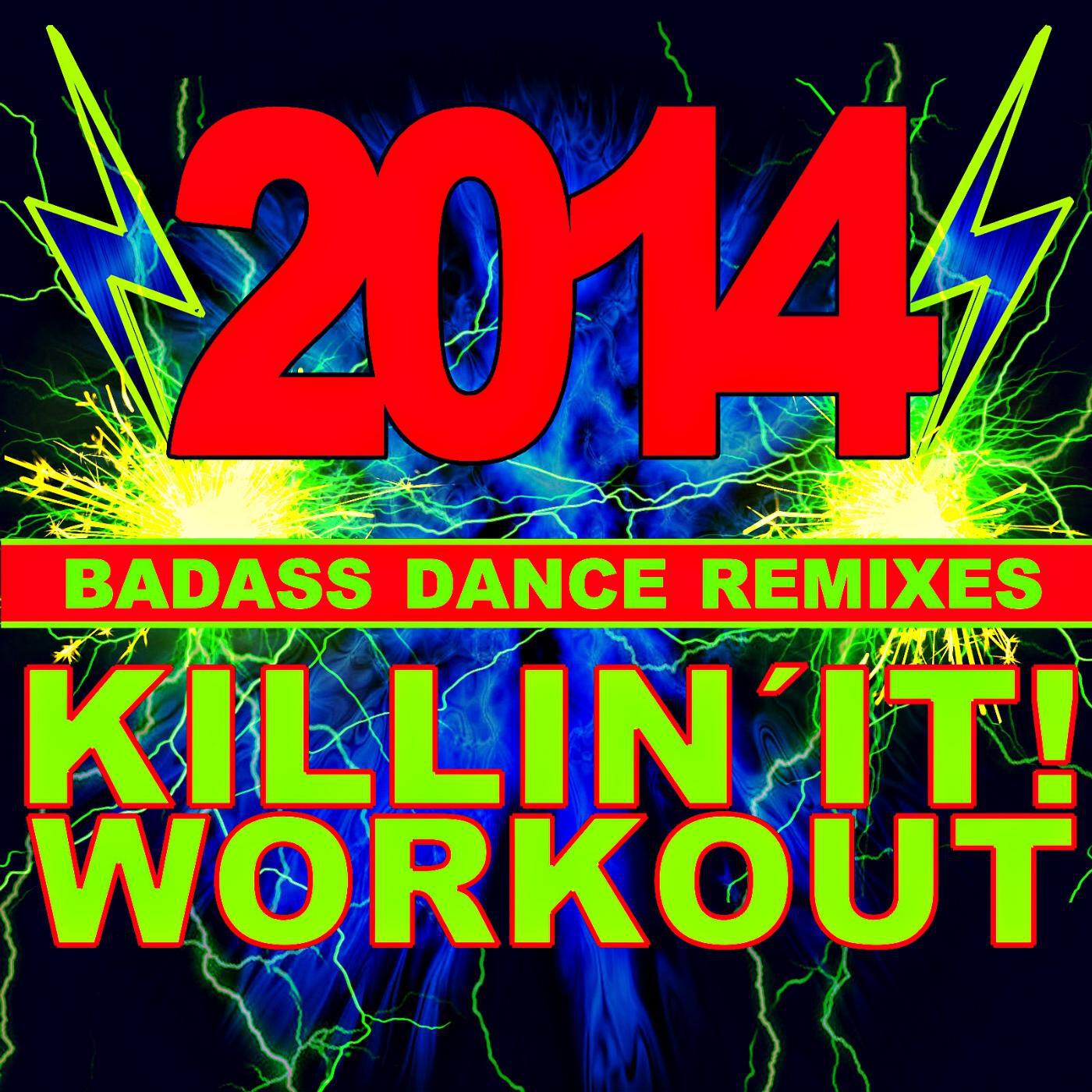Релиз Killin' It! Workout 2014! Bad-Ass Dance Remixes