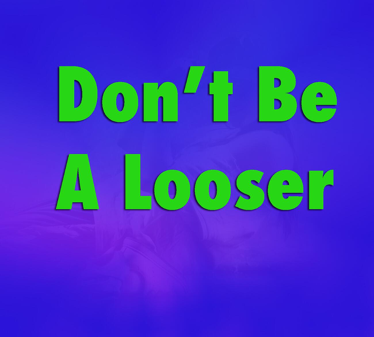 Релиз Don't Be A Looser