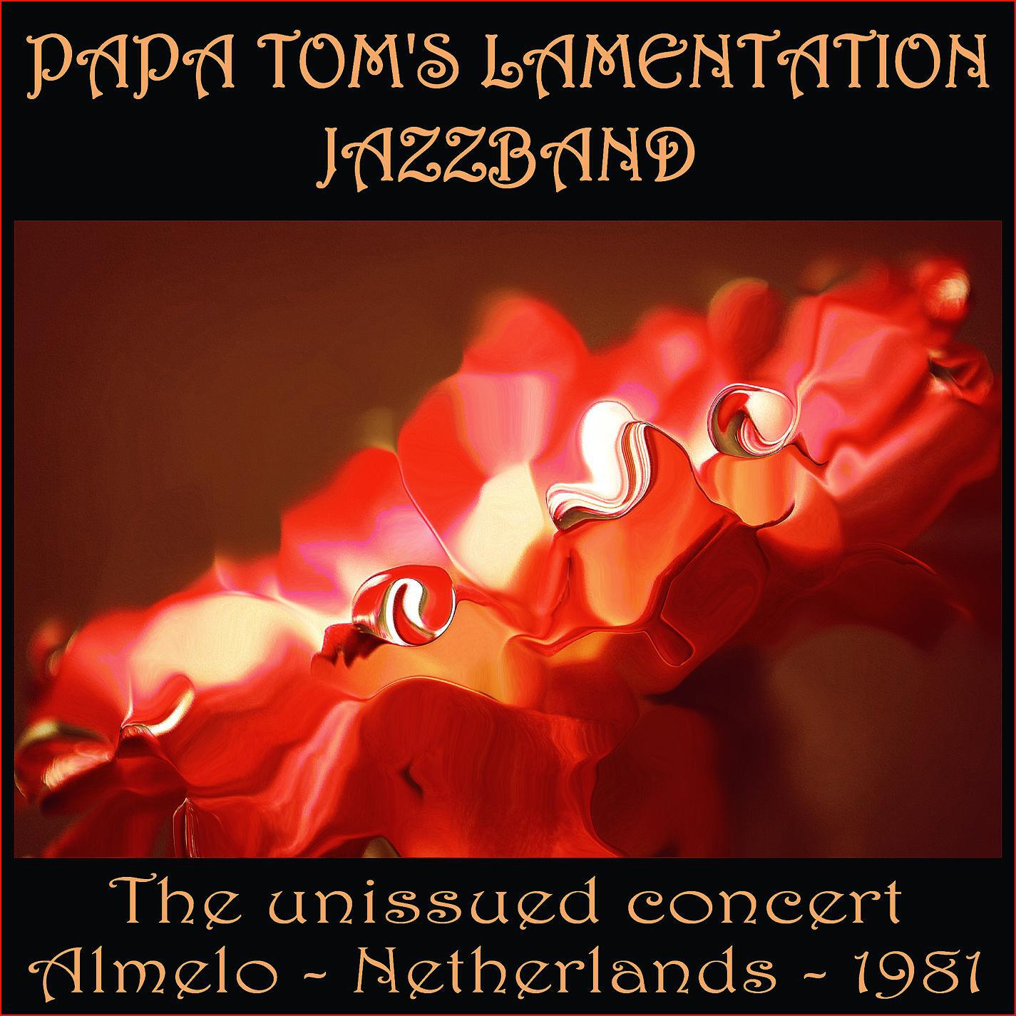Релиз Papa Tom's Lamentation Jazzband - The unissued concert - Almelo - Netherlands - 1981