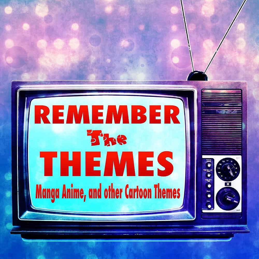 Релиз Remember the Themes - Manga Anime, and Other Cartoon Themes