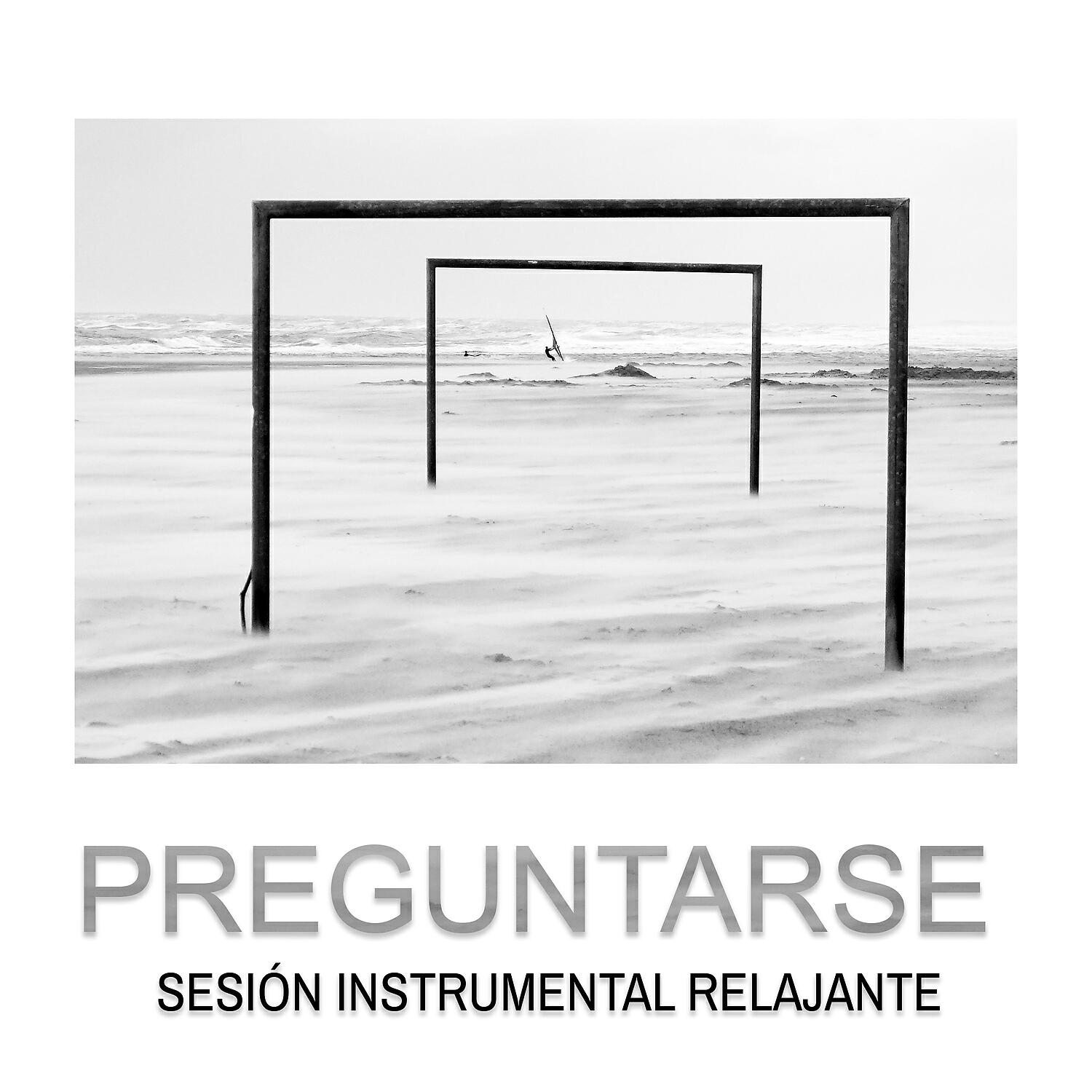 Релиз Preguntarse: Sesión Instrumental Relajante, Experiencia Musical Fenomenal, Mente Tranquila y Mejor Humor
