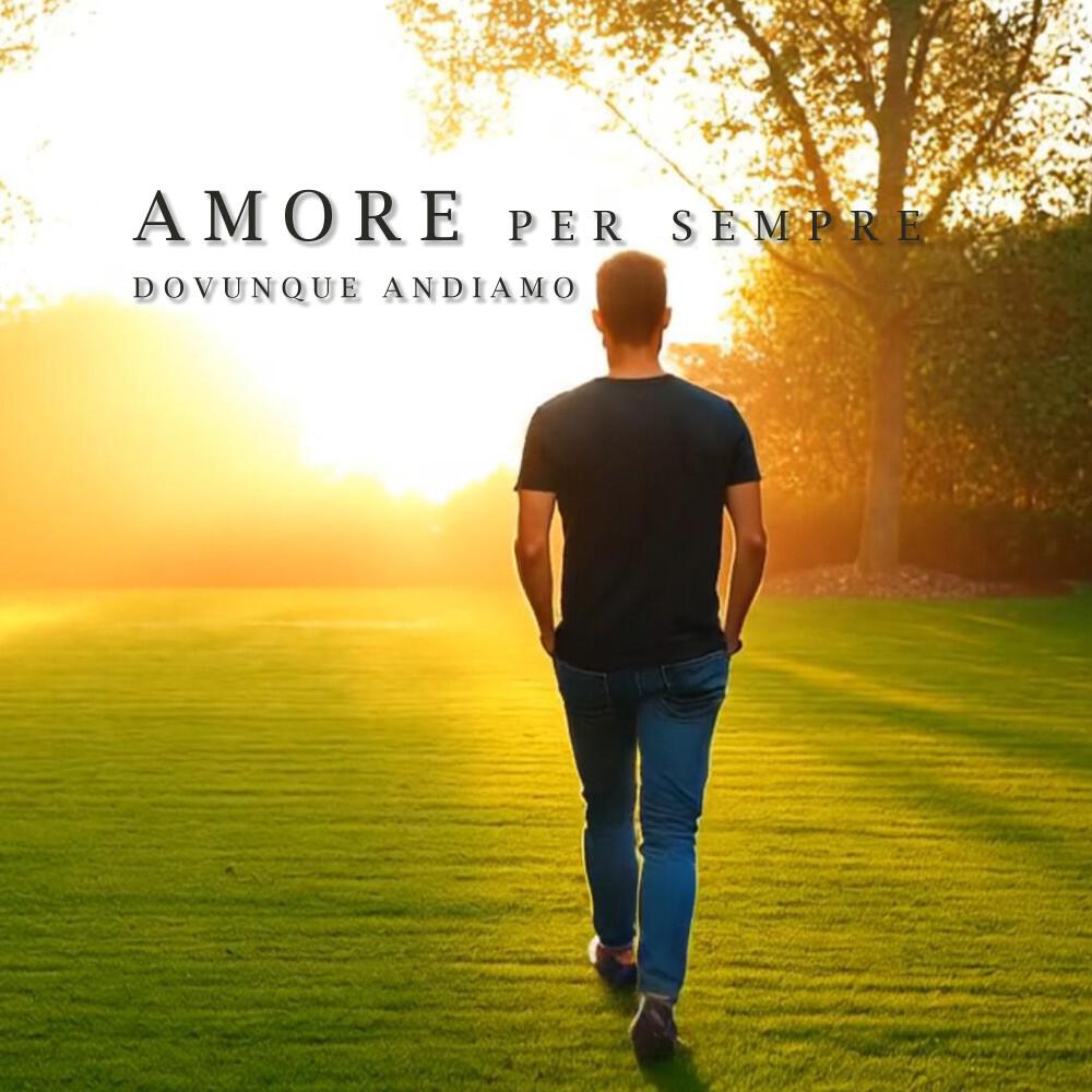 Релиз Amore Per Sempre ( Dovunque Andiamo )