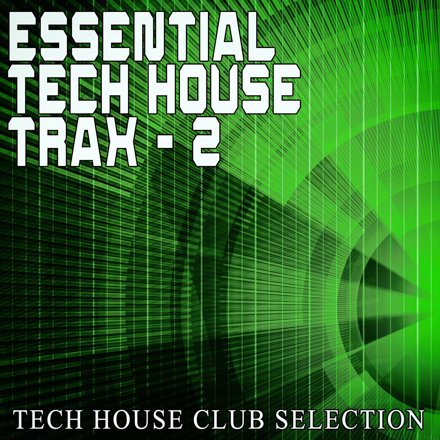 Релиз Essential Tech House Trax: 2 - Tech House Club Selection