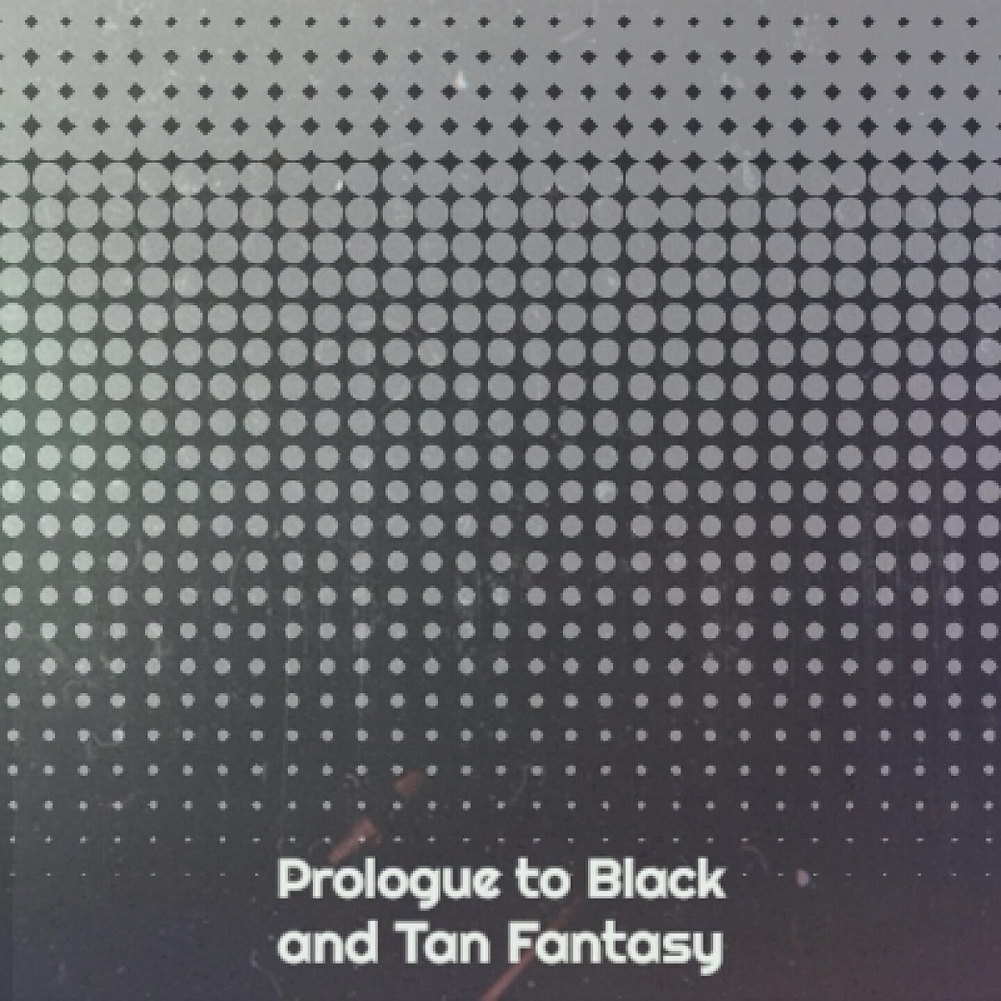 Релиз Prologue to Black and Tan Fantasy