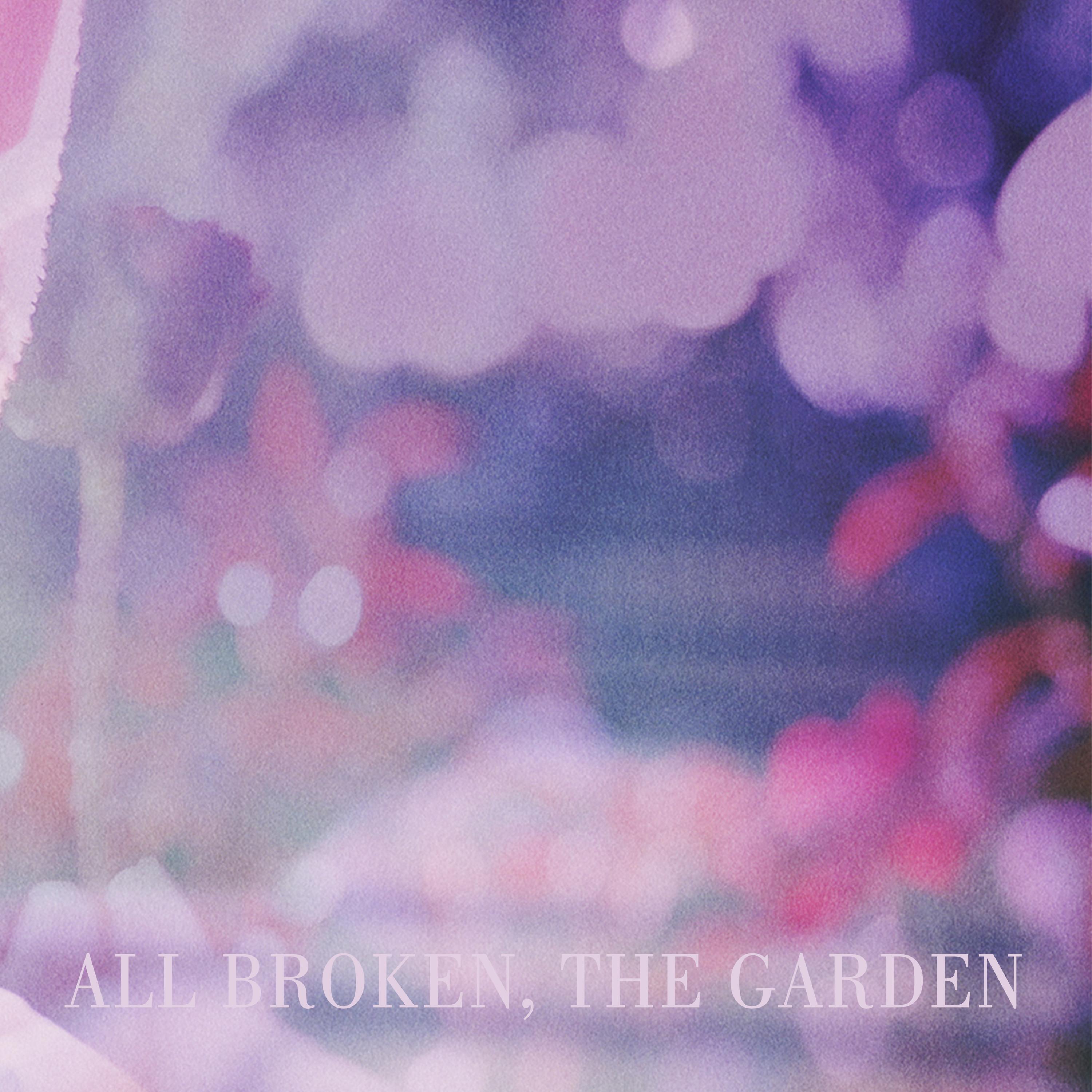 Релиз All Broken, the Garden