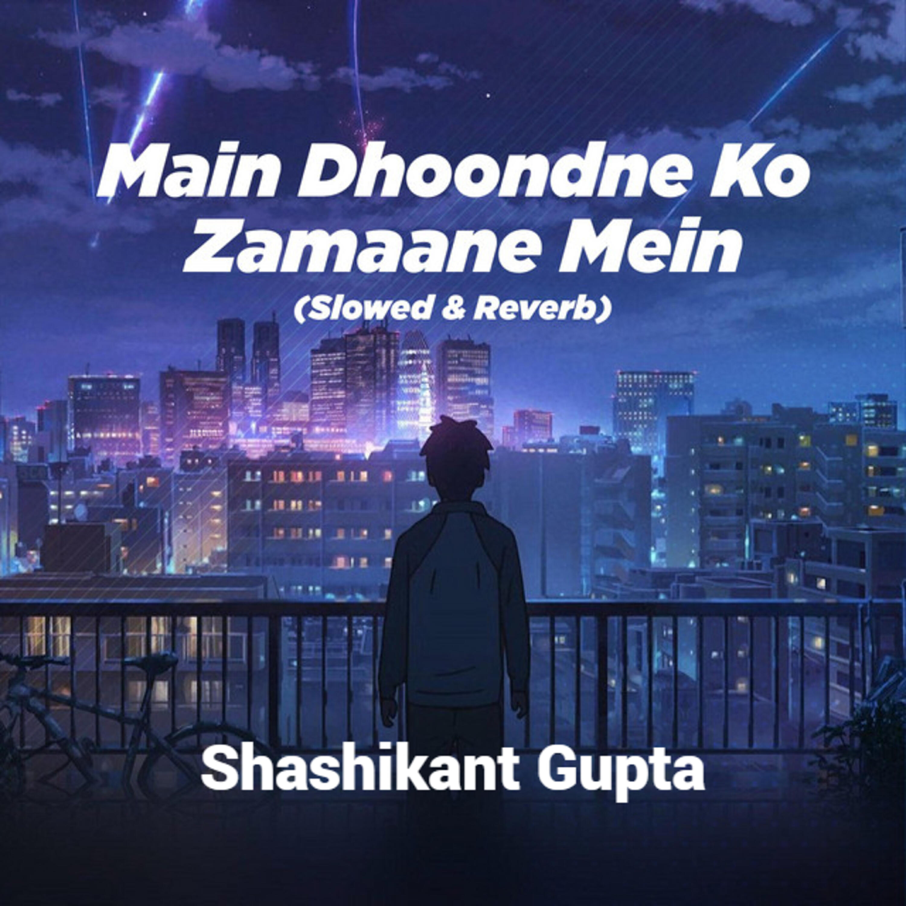 Релиз Main Dhoondne Ko Zamaane Mein (Slowed & Reverb)