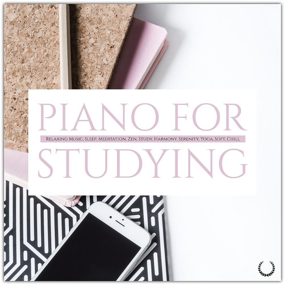 Релиз Piano for Studying: Relaxing Music, Sleep, Meditation, Zen, Study, Harmony, Serenity, Yoga, Soft, Chill
