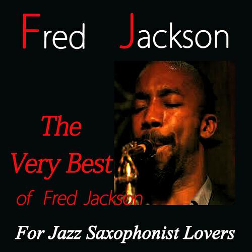 Релиз The Very Best of Fred Jackson (For Jazz Saxophonist Lovers)