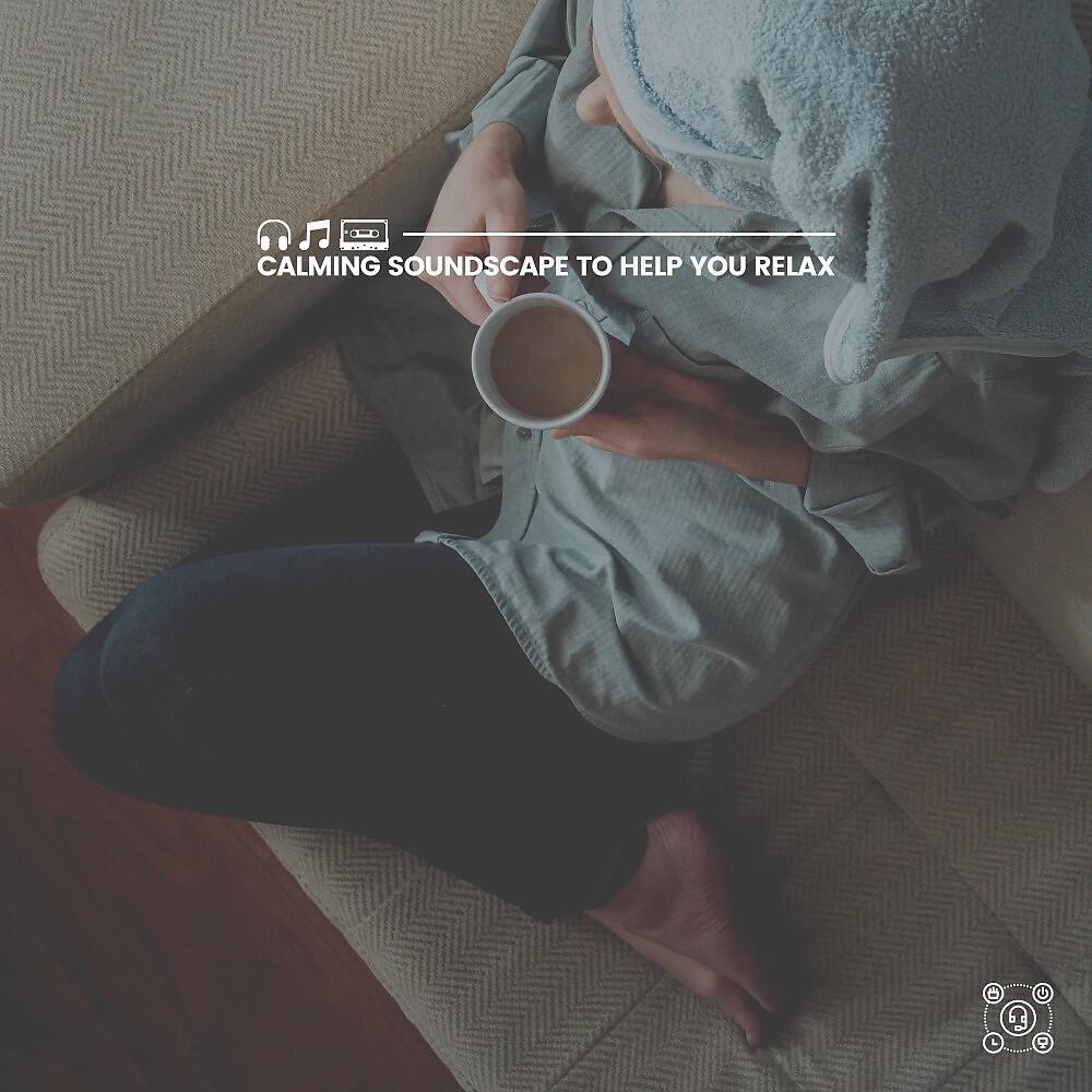 Релиз Calming Soundscape to Help You Relax