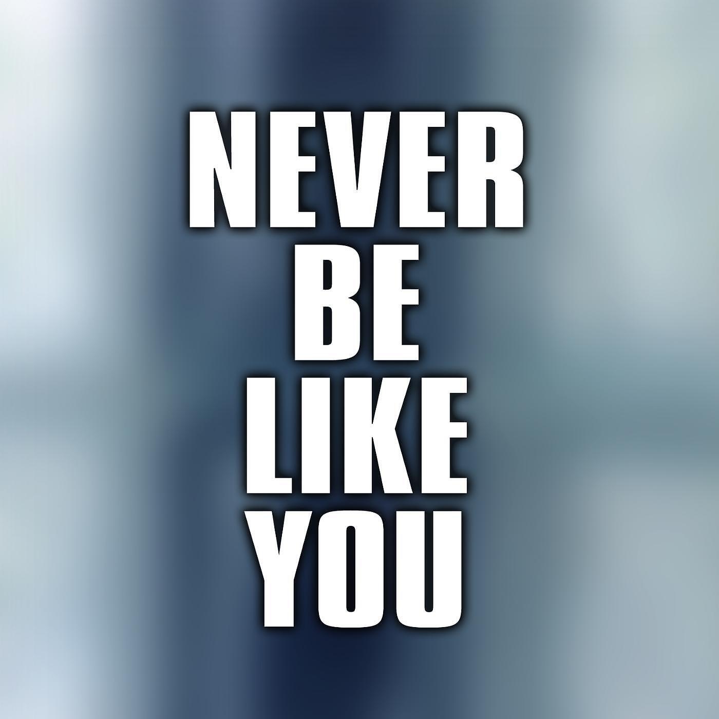 Релиз Never Be Like You
