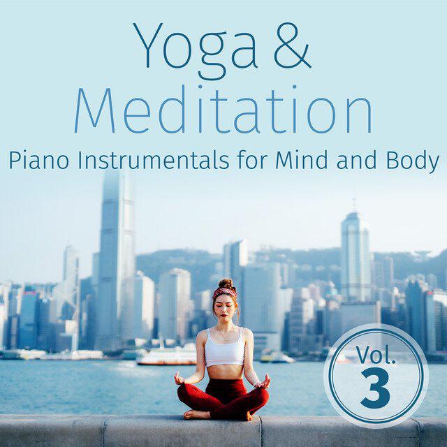 Релиз Yoga & Meditation: Piano Instrumentals for Mind and Body, Vol. 3