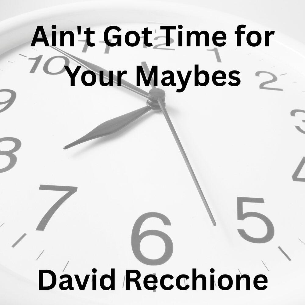 Релиз Ain't Got Time for Your Maybes