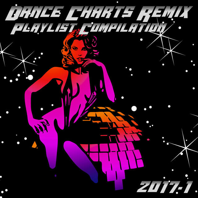 Релиз Dance Charts Remix Playlist Compilation 2017.1