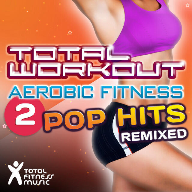 Релиз Total Workout Aerobic Fitness 2 : Pop Hits Remixed (125bpm-138bpm)
