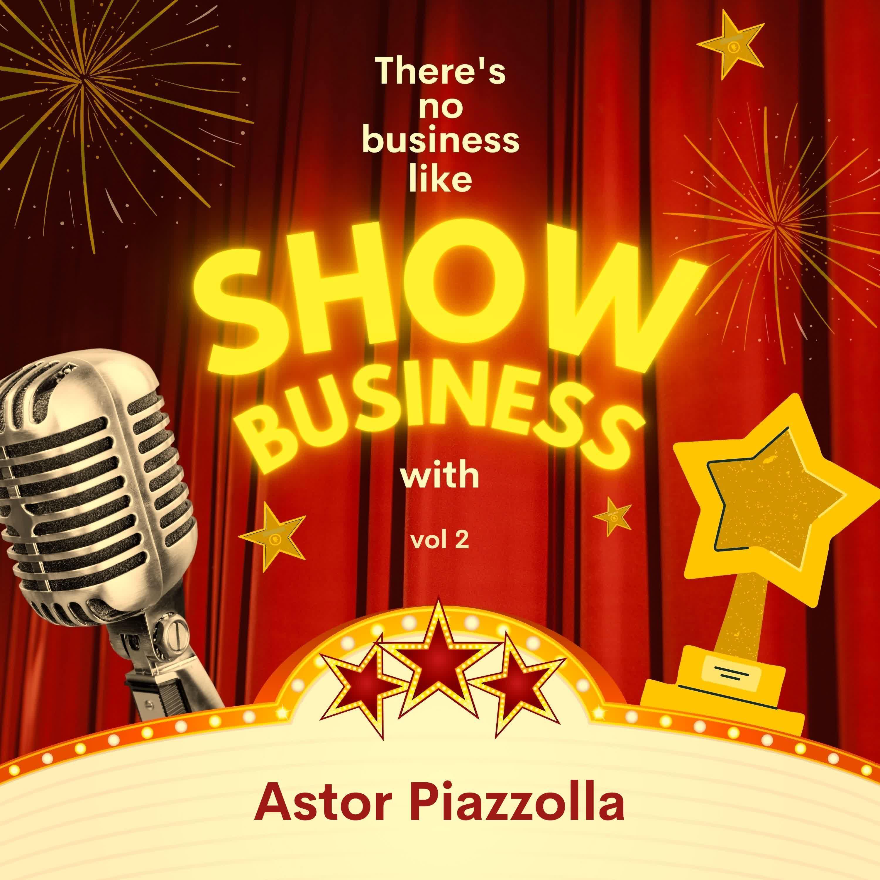 Релиз There's No Business Like Show Business with Astor Piazzolla, Vol. 2