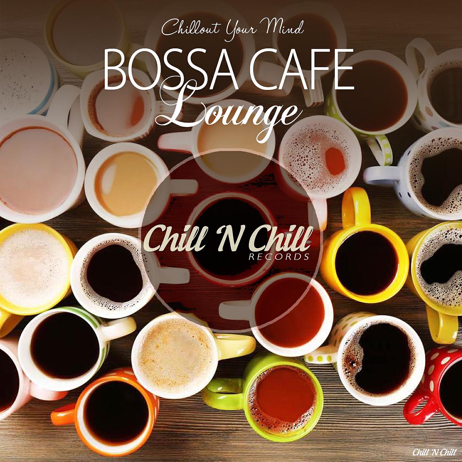 Релиз Bossa Cafe Lounge (Chillout Your Mind)