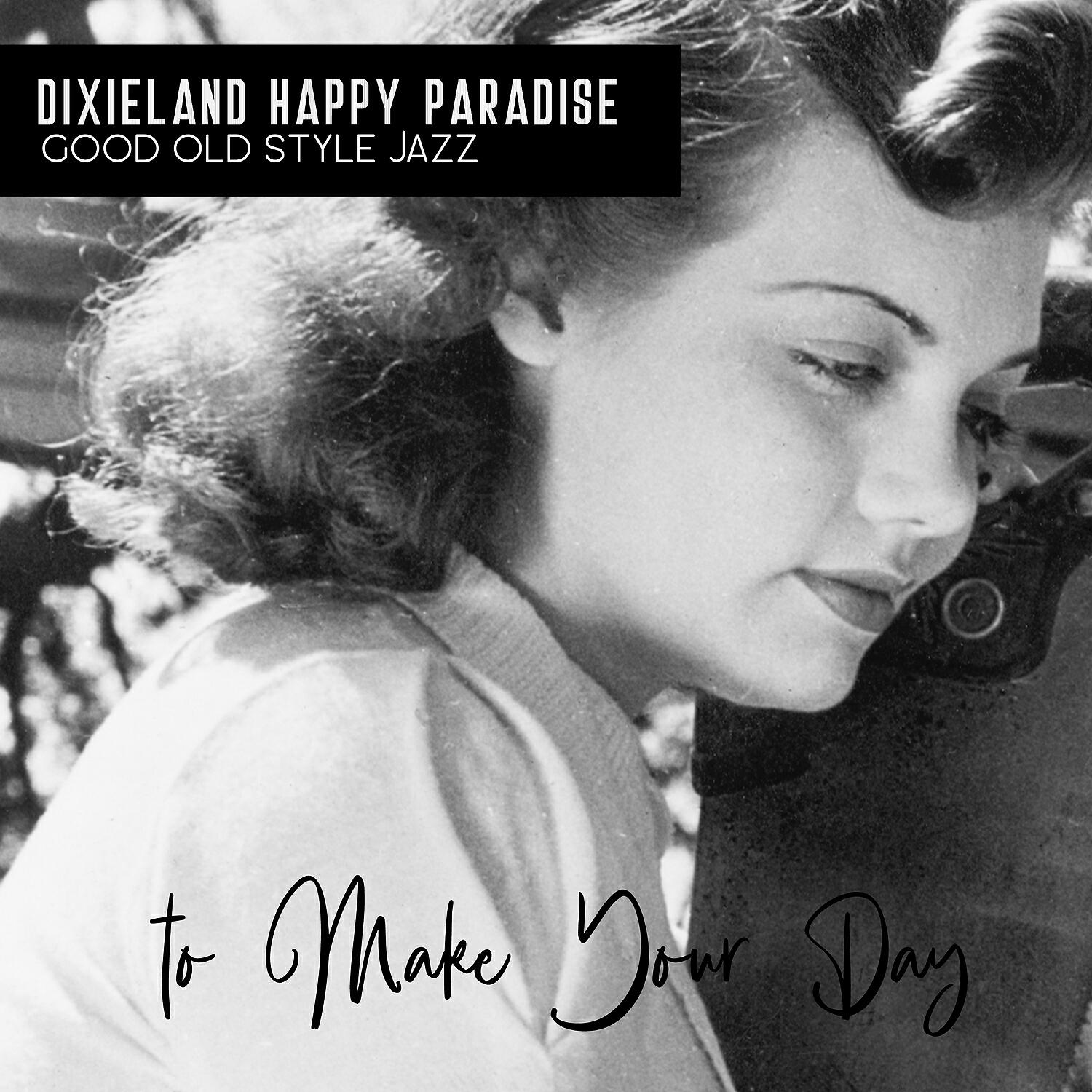 Релиз Dixieland Happy Paradise: Good Old Style Jazz to Make Your Day