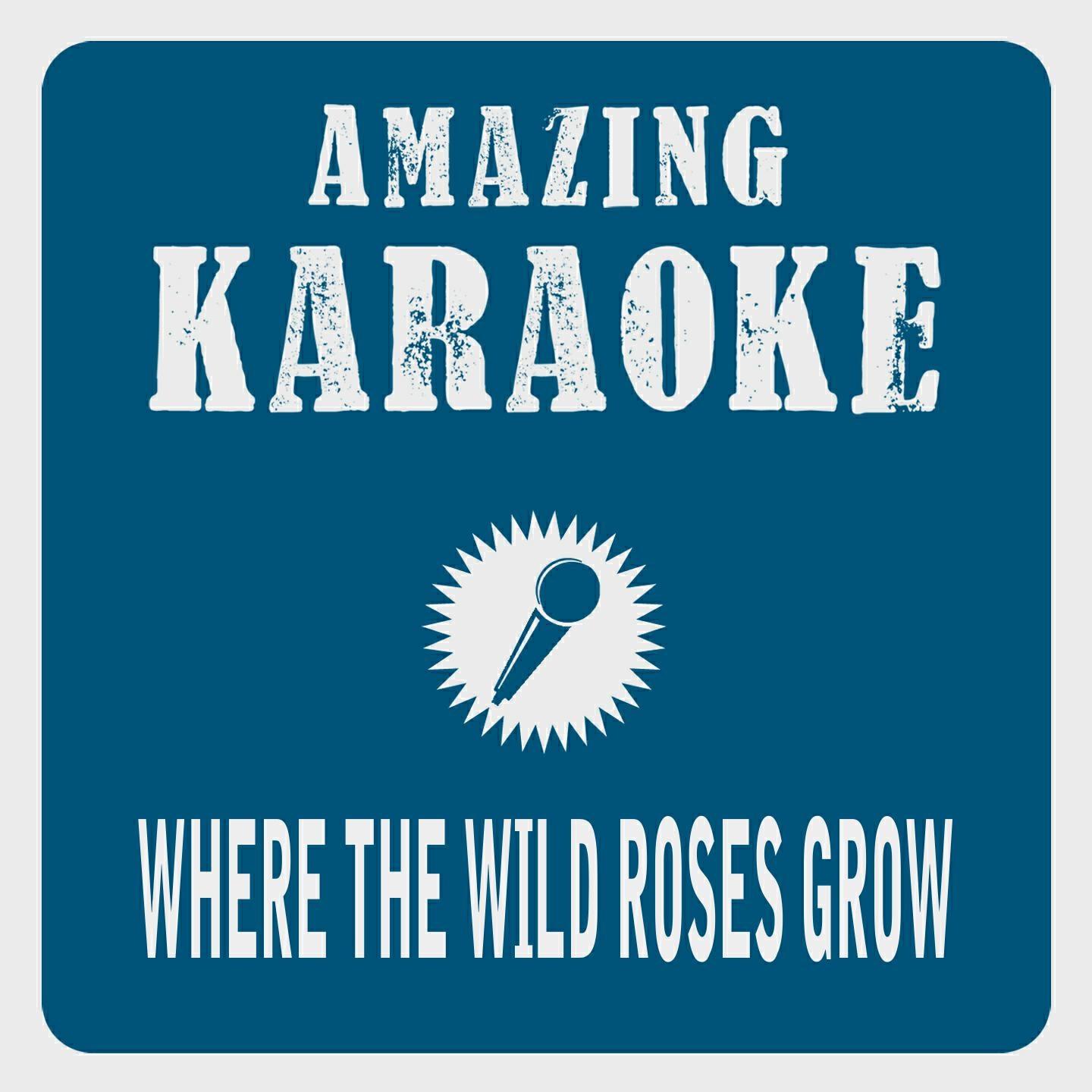 Релиз Where the Wild Roses Grow (Karaoke Version) (Originally Performed By Nick Cave & Kylie Minogue)