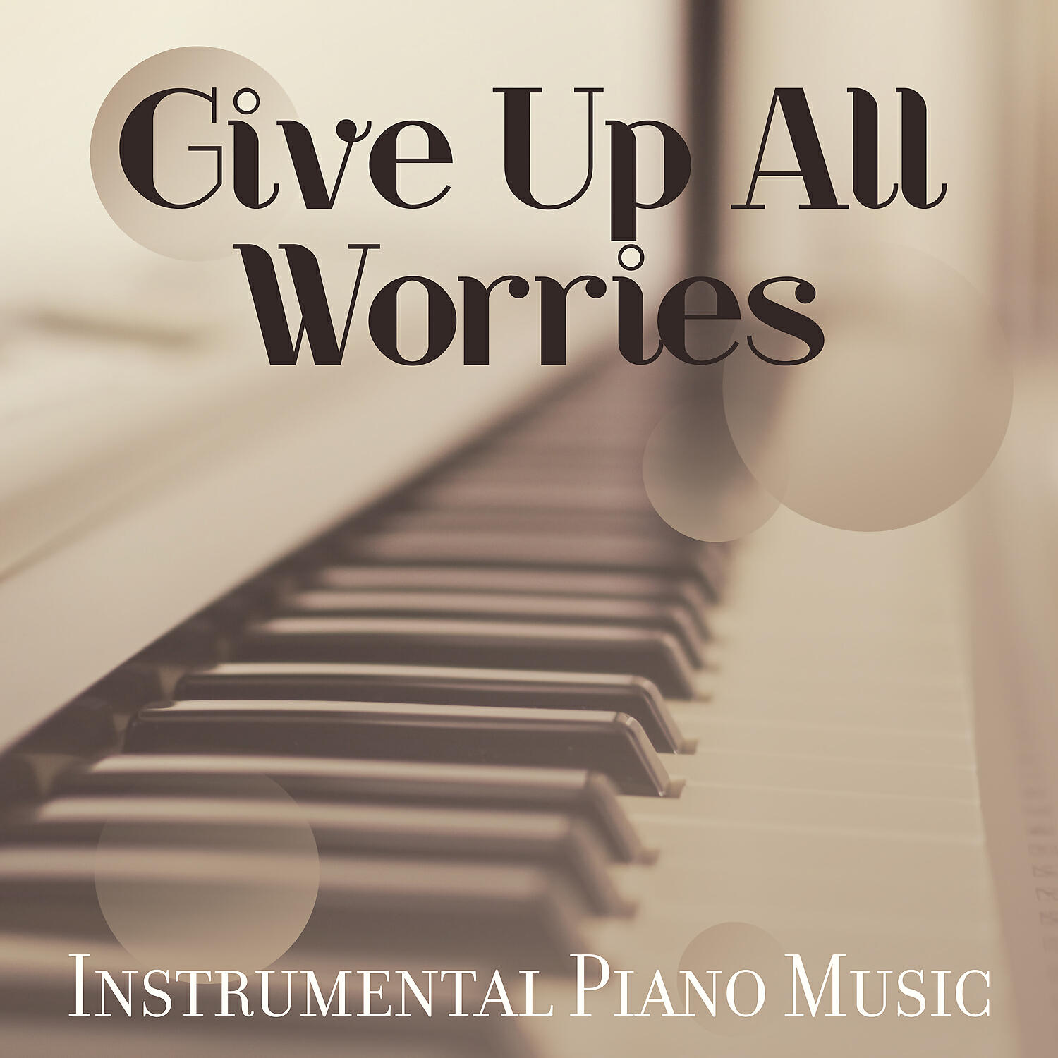 Релиз Give Up All Worries: Instrumental Piano Music