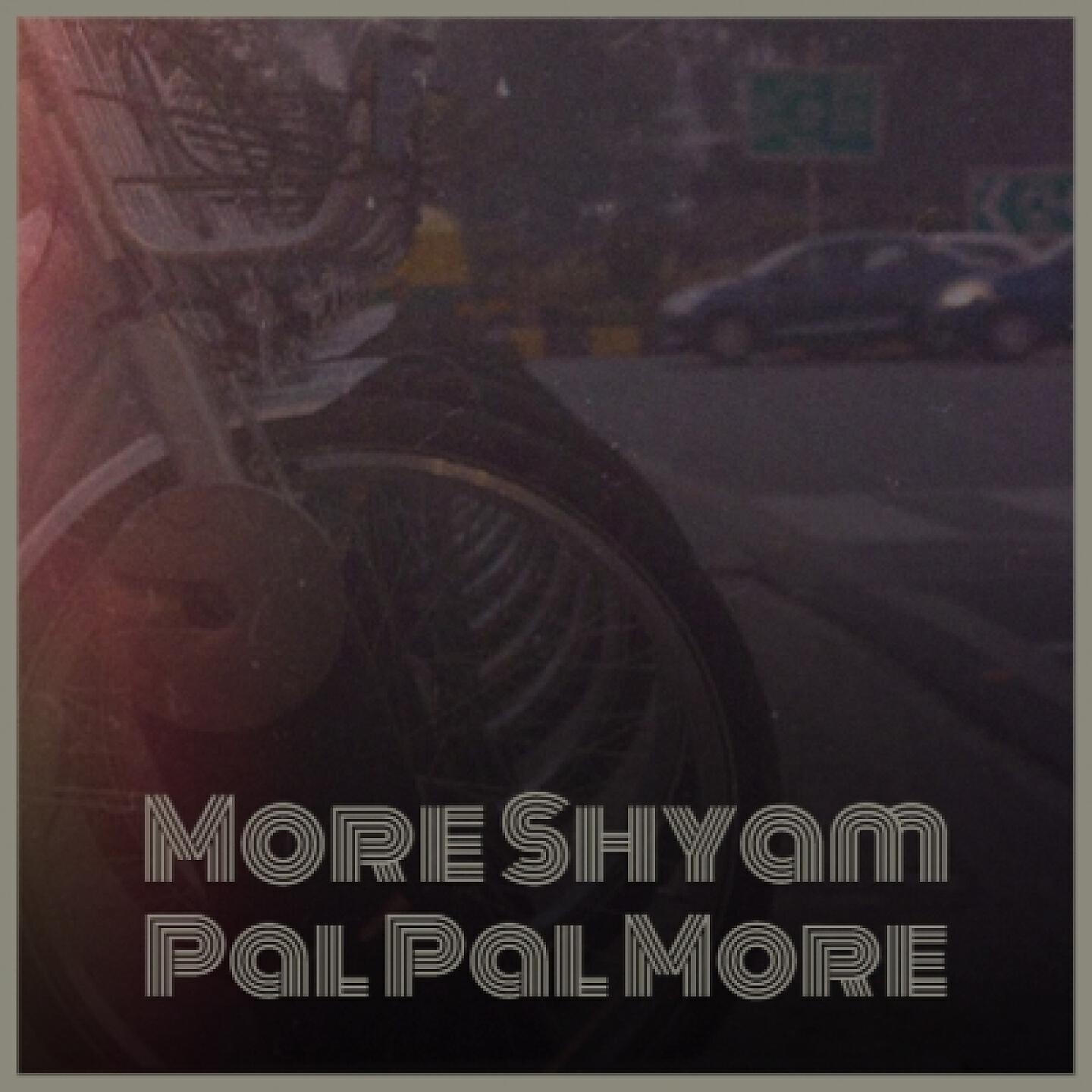 Релиз More Shyam Pal Pal More