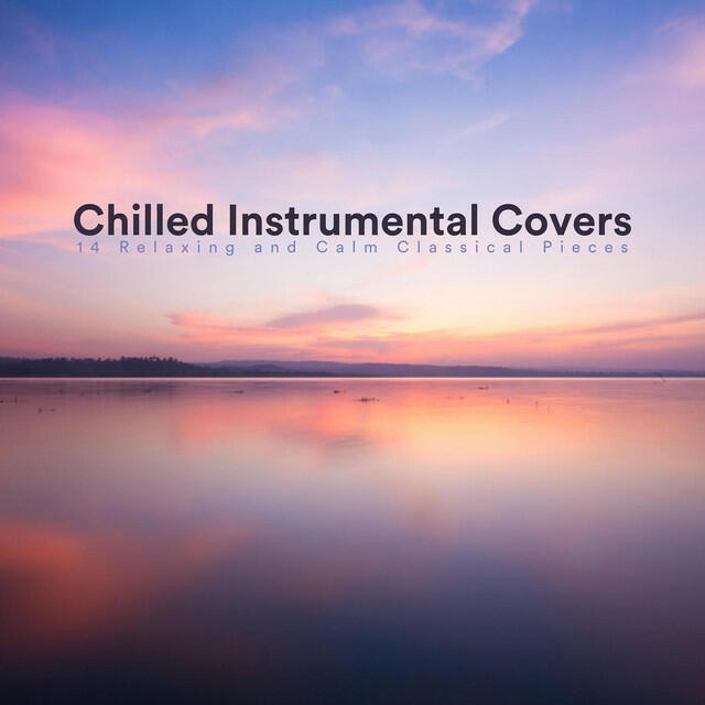 Релиз Chilled Instrumental Covers: 14 Relaxing and Calm Classical Pieces