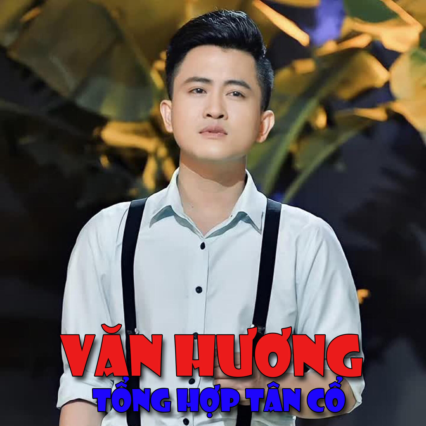 Релиз Tổng Hợp Tân Cổ Hay Nhất Của Văn Hương