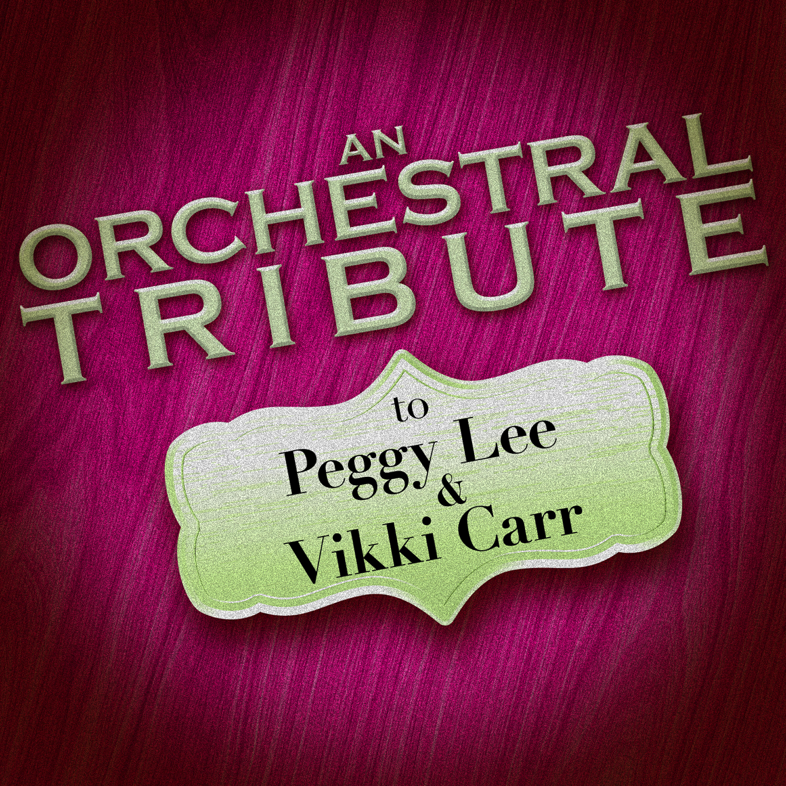 Релиз An Orchestral Tribute to Peggy Lee & Vikki Carr