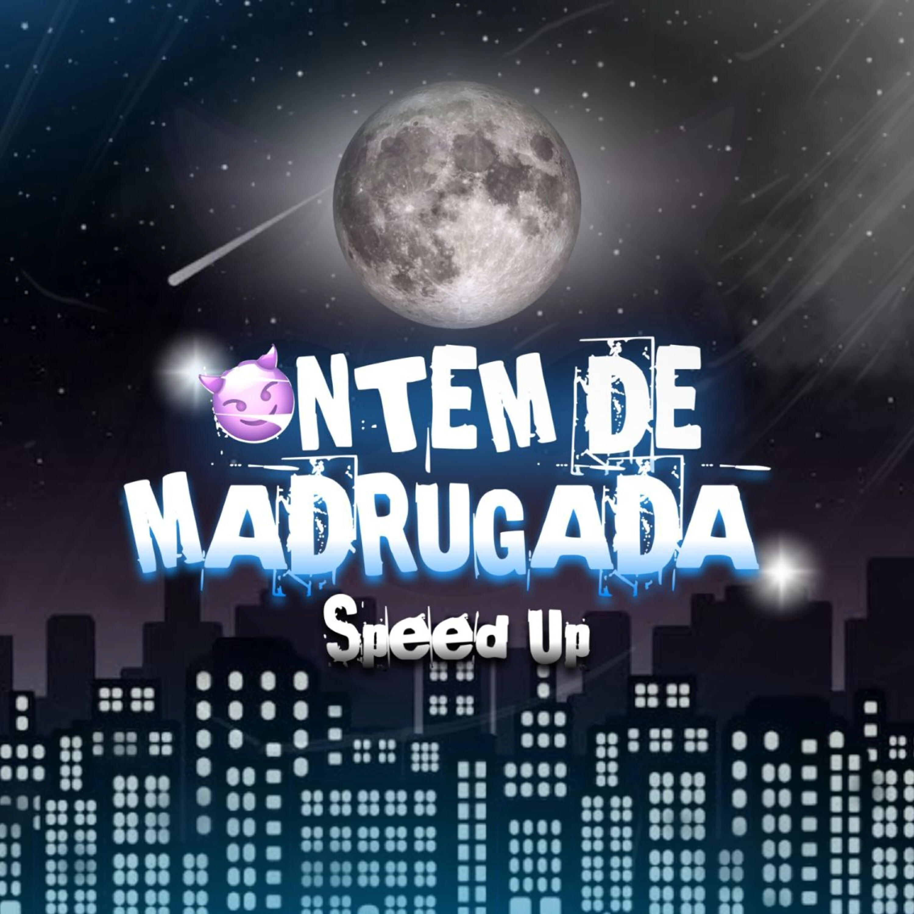 Релиз Ontem de Madrugada (Speed Up)