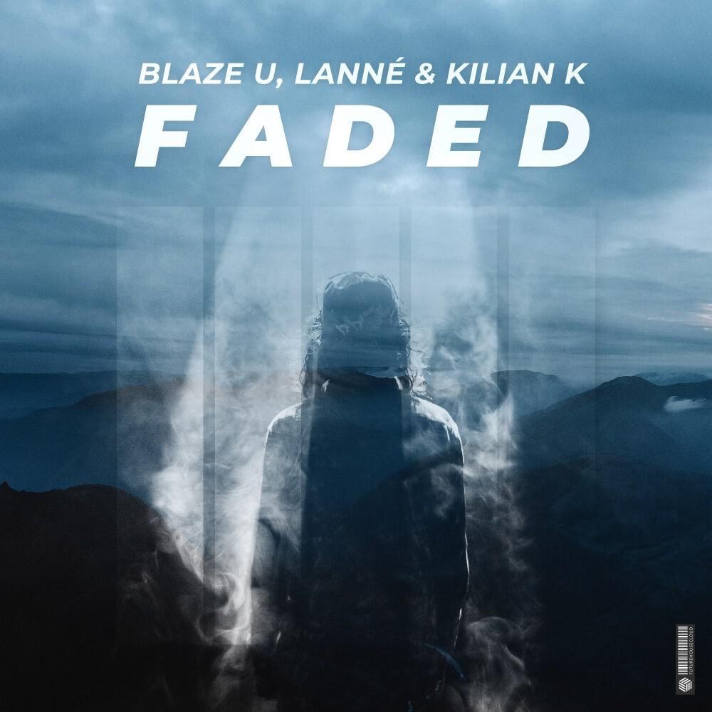 Blaze U, LANNÉ, Kilian K - Faded