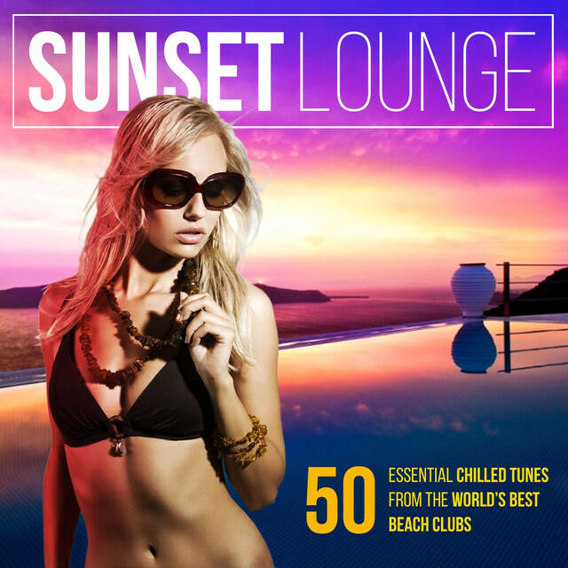 Релиз Sunset Lounge (50 Essential Chilled Tunes from the World's Best Beach Clubs)